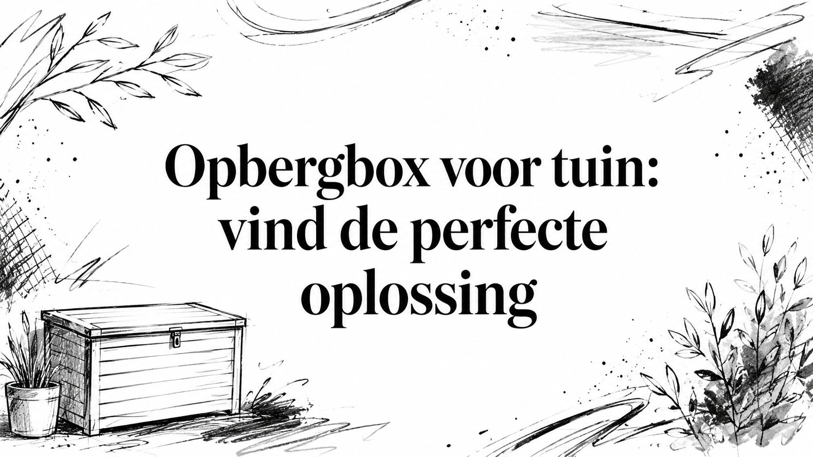 Opbergbox voor tuin: vind de perfecte oplossing