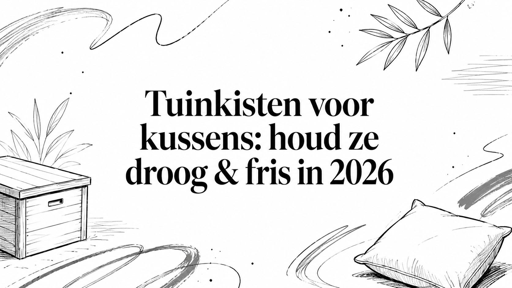 Tuinkisten voor kussens: houd ze droog & fris in 2026