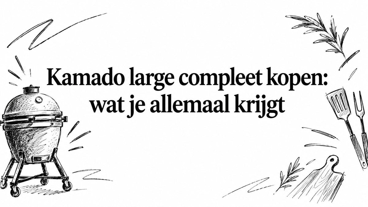 Kamado large compleet kopen: wat je allemaal krijgt