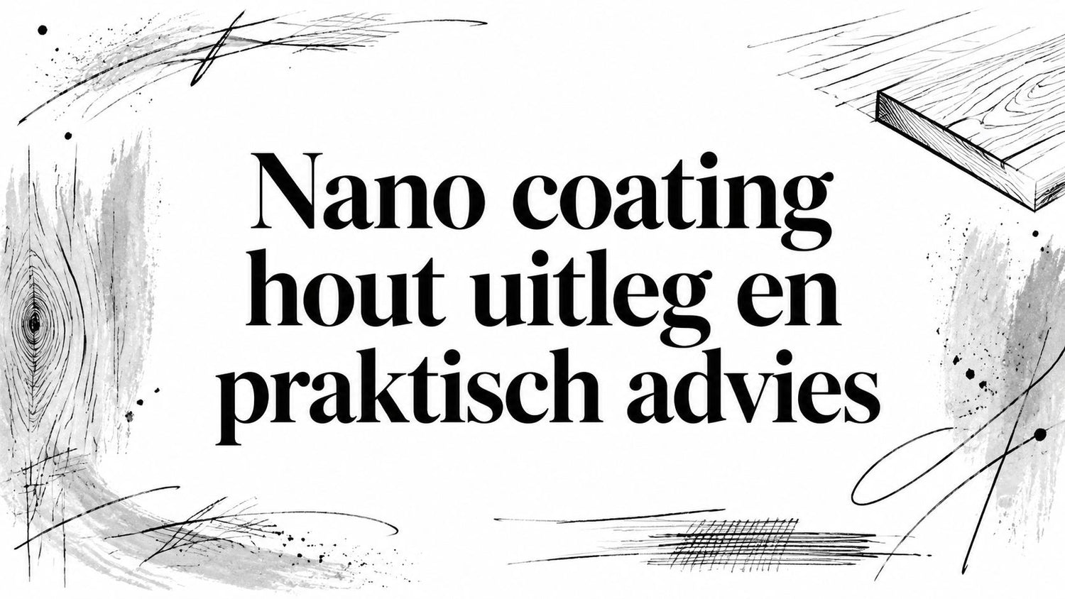 Nano coating hout uitleg en praktisch advies