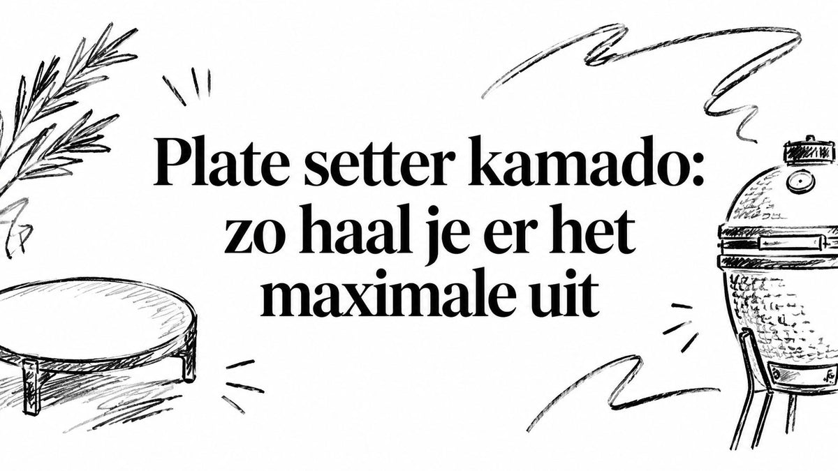 Plate setter kamado: zo haal je er het maximale uit