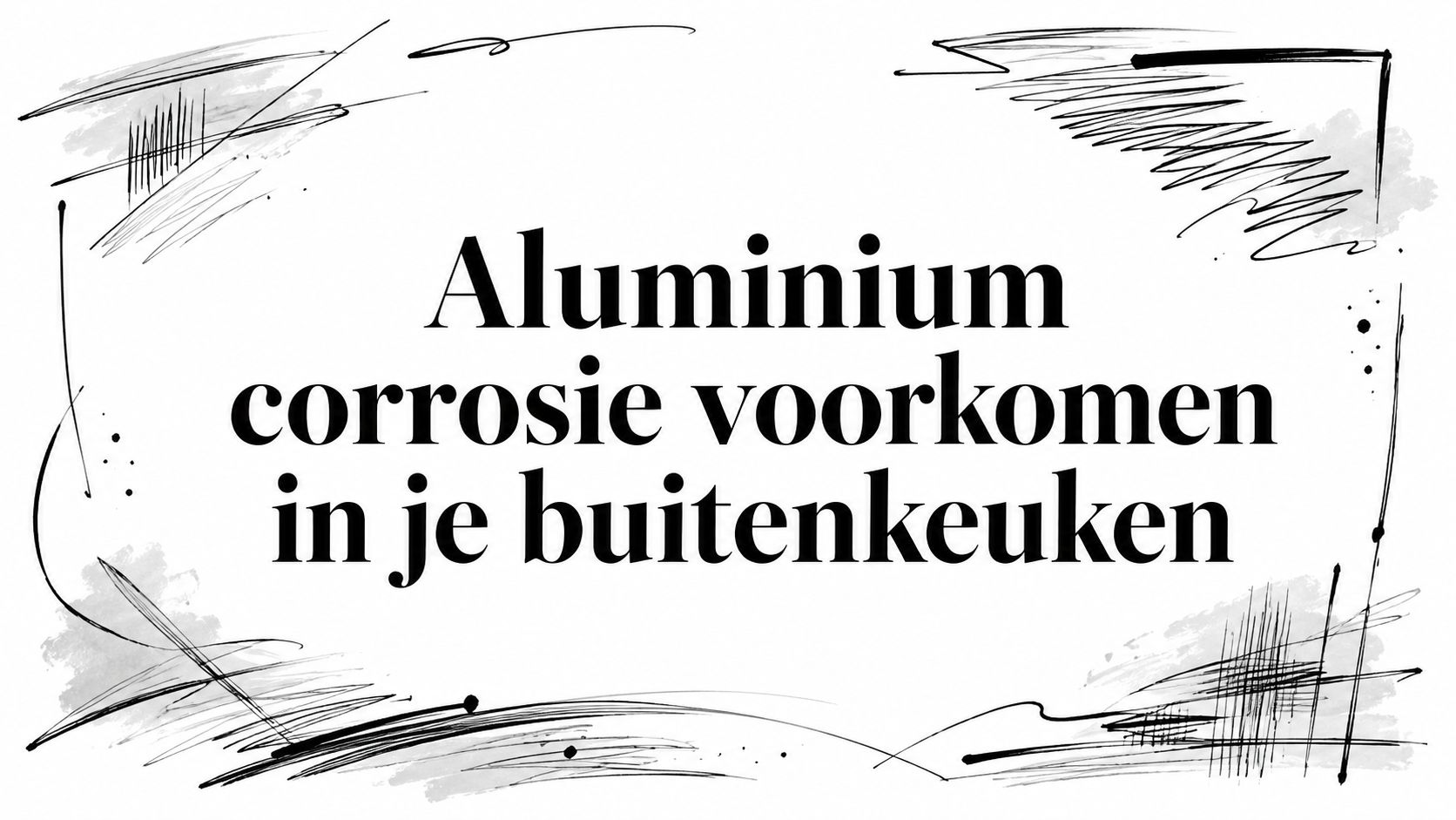 Aluminium corrosie voorkomen in je buitenkeuken