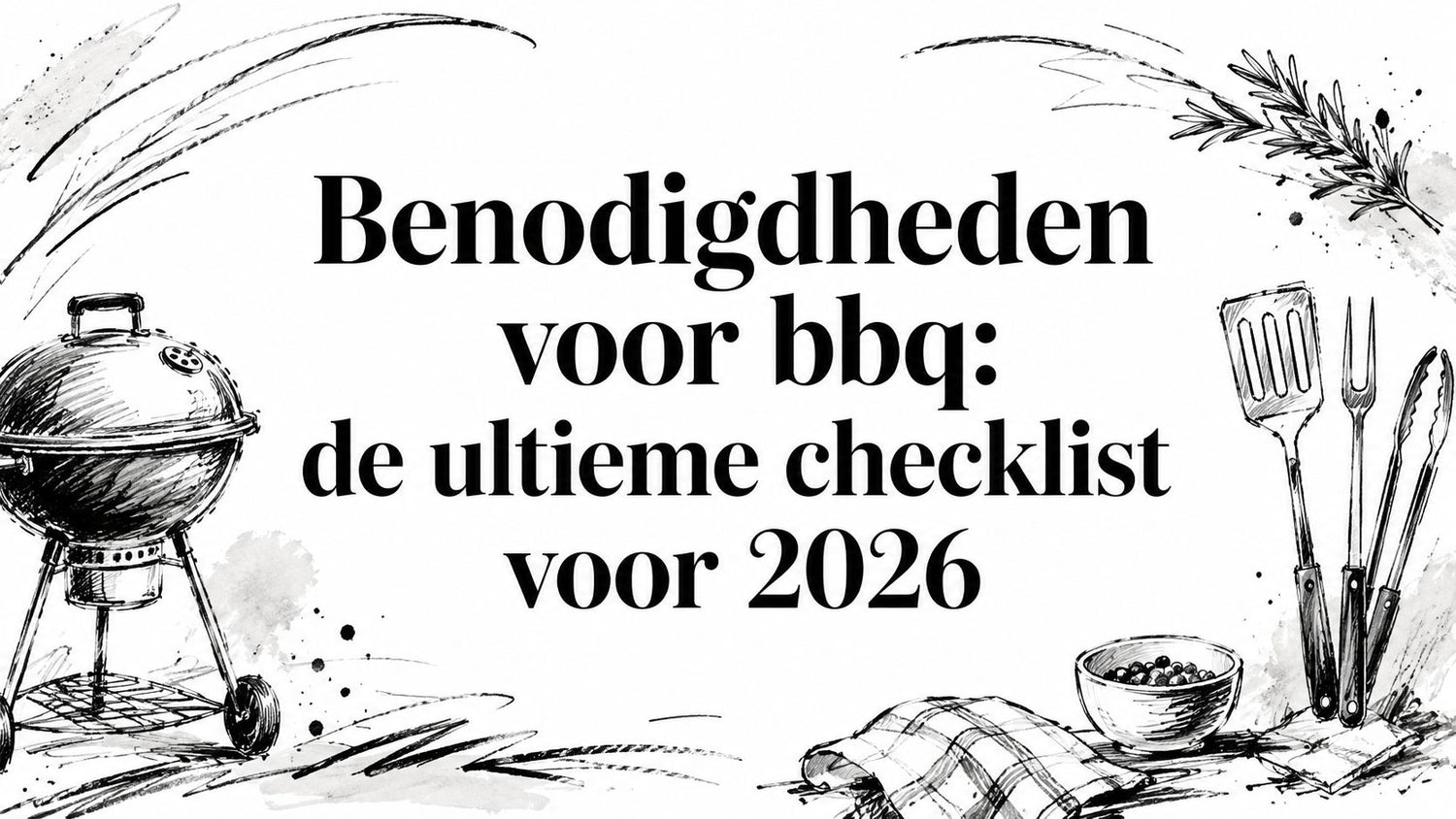 Benodigdheden voor bbq: de ultieme checklist voor 2026