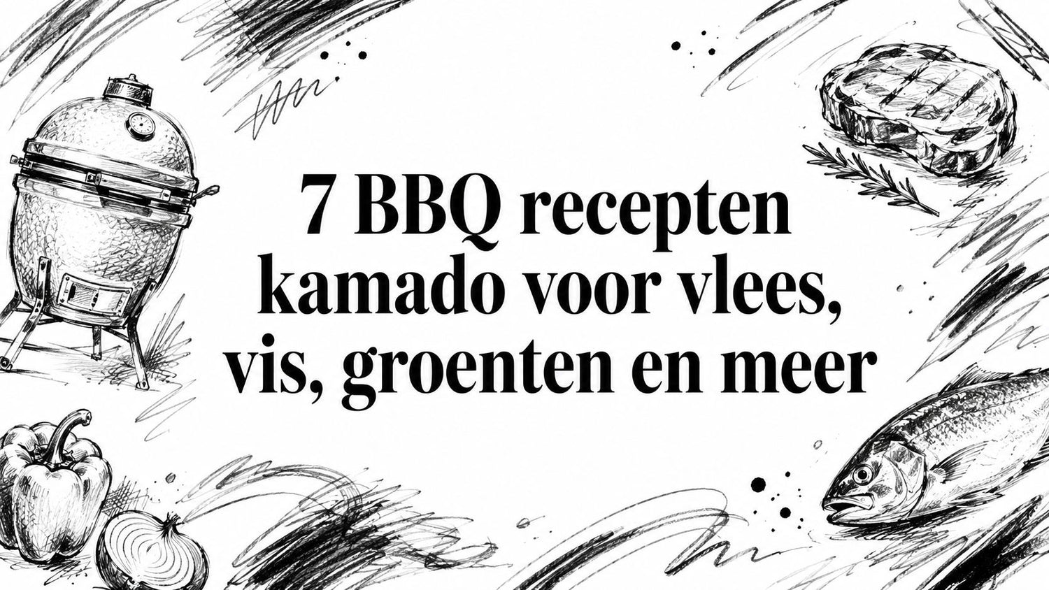 7 BBQ recepten kamado voor vlees, vis, groenten en meer