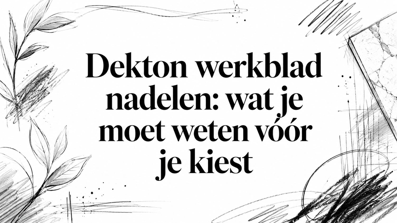 Dekton werkblad nadelen: wat je moet weten vóór je kiest