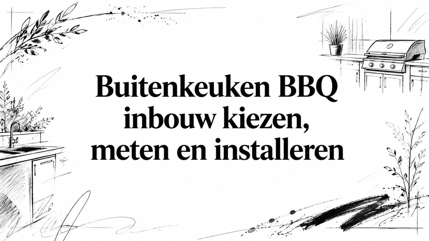 Buitenkeuken BBQ inbouw kiezen, meten en installeren